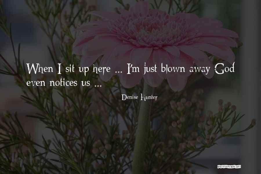 God Here Quotes By Denise Hunter God Here Quotes By Denise Hunter