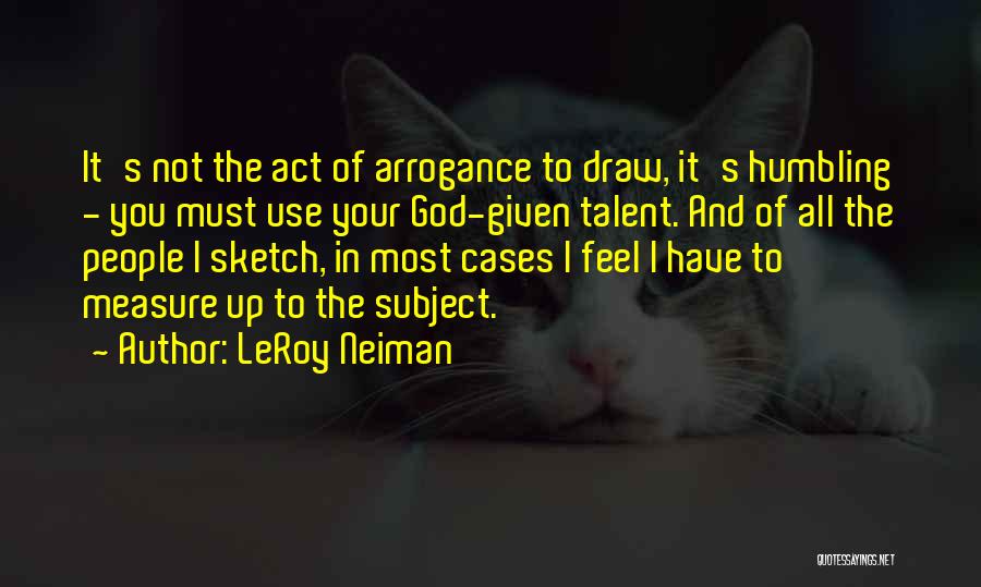 God Humbling You Quotes By LeRoy Neiman