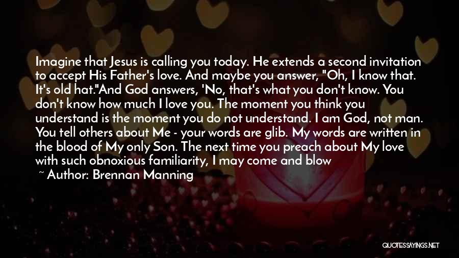 God I Know You Love Me Quotes By Brennan Manning