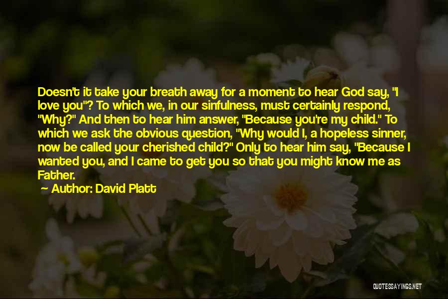 God I Know You Love Me Quotes By David Platt
