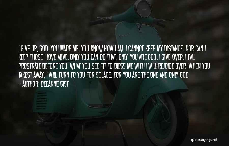 God I Know You Love Me Quotes By Deeanne Gist