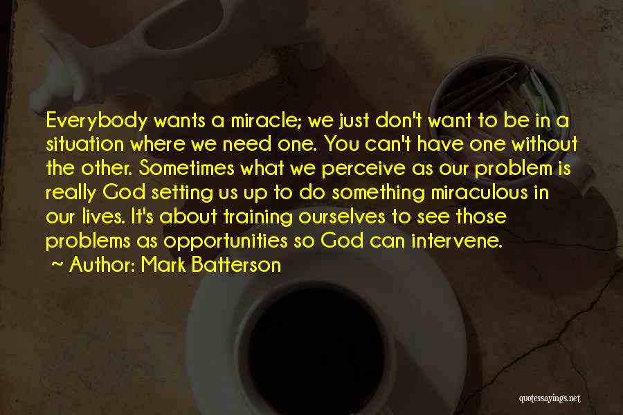 God I Need A Miracle Quotes By Mark Batterson