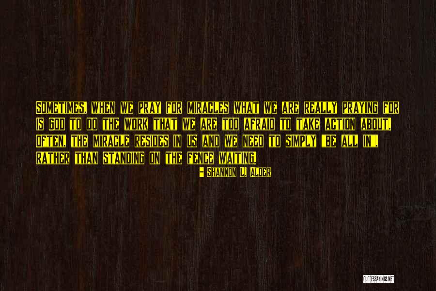God I Need A Miracle Quotes By Shannon L. Alder