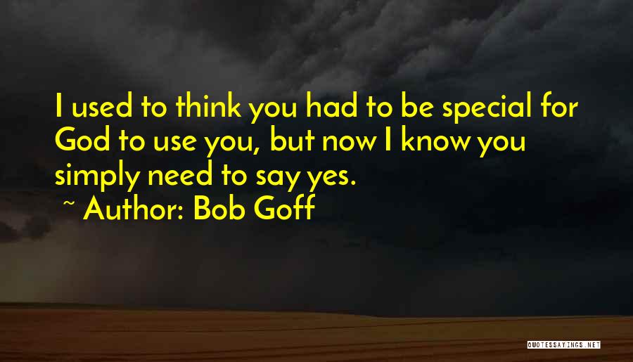 God I Need You Now Quotes By Bob Goff