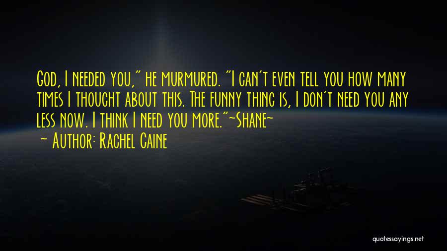 God I Need You Now Quotes By Rachel Caine