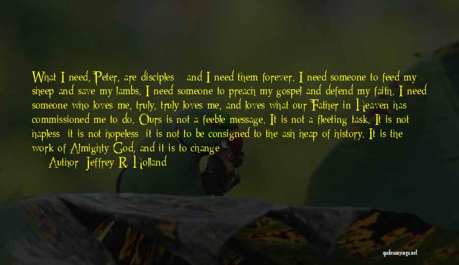 God I Need You Quotes By Jeffrey R. Holland