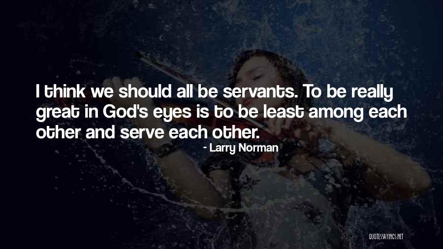 God I Serve Quotes By Larry Norman God I Serve Quotes By Larry Norman