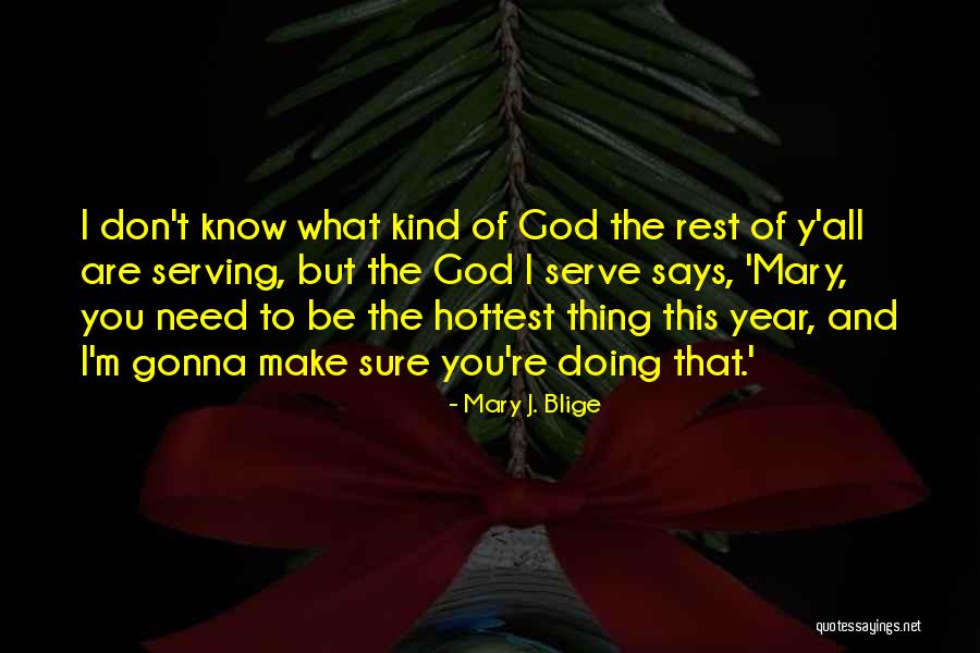 God I Serve Quotes By Mary J. Blige God I Serve Quotes By Mary J. Blige