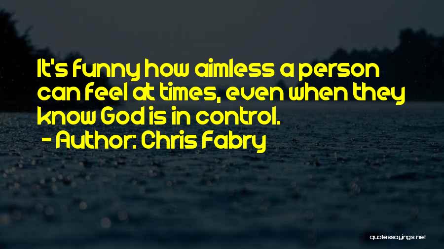 God In Control Quotes By Chris Fabry