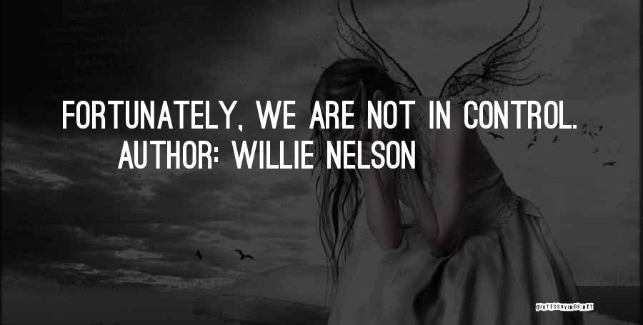 God In Control Quotes By Willie Nelson