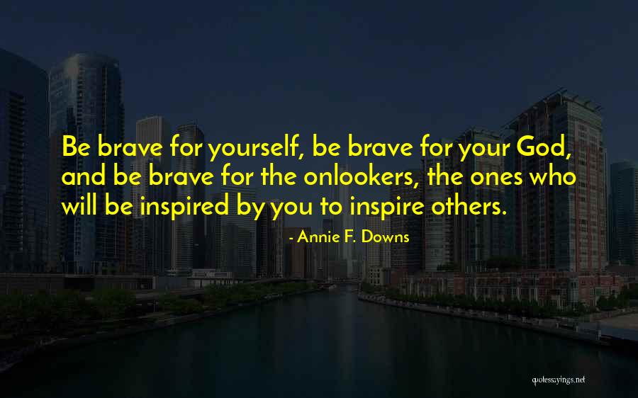 God Inspire Quotes By Annie F. Downs God Inspire Quotes By Annie F. Downs