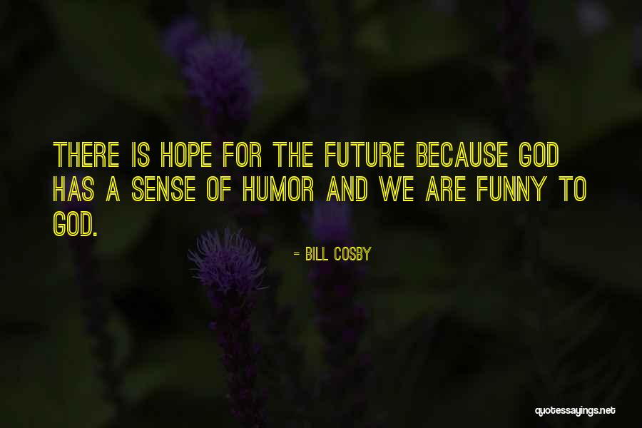 God Is A Funny God Quotes By Bill Cosby God Is A Funny God Quotes By Bill Cosby