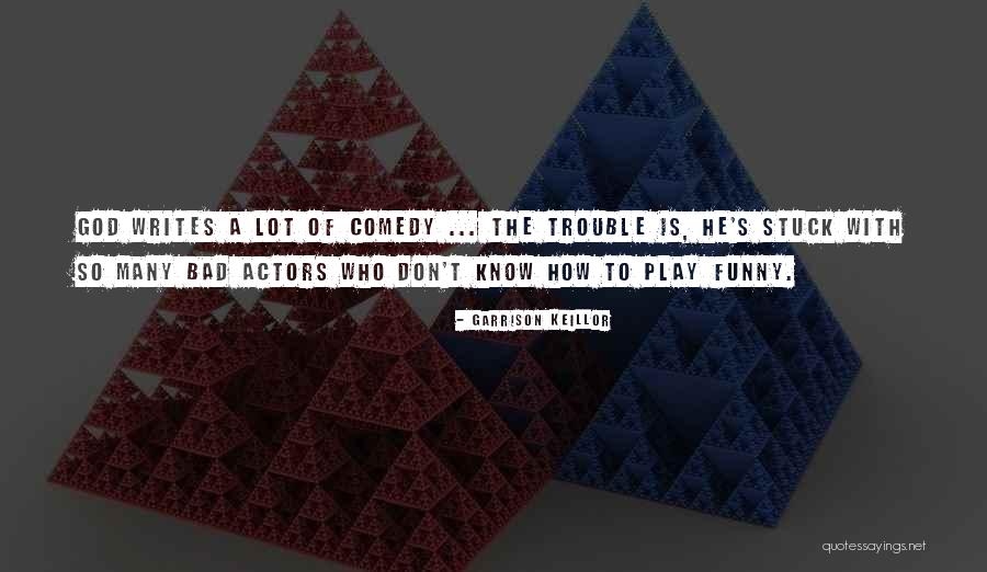 God Is A Funny God Quotes By Garrison Keillor God Is A Funny God Quotes By Garrison Keillor