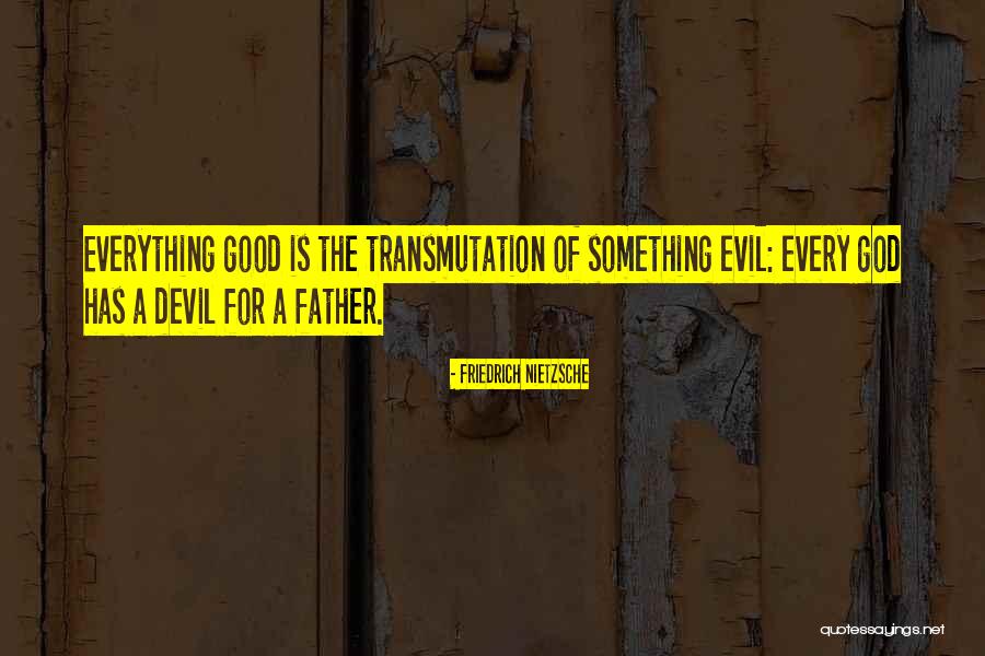 God Is A Good Father Quotes By Friedrich Nietzsche God Is A Good Father Quotes By Friedrich Nietzsche