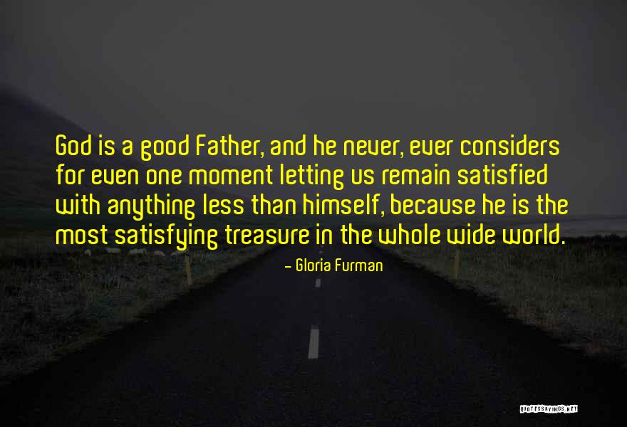 God Is A Good Father Quotes By Gloria Furman God Is A Good Father Quotes By Gloria Furman