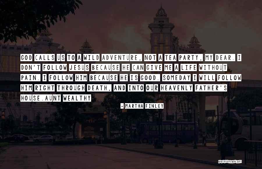 God Is A Good Father Quotes By Martha Finley God Is A Good Father Quotes By Martha Finley