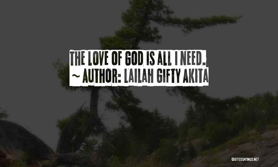 God Is All I Need Quotes By Lailah Gifty Akita