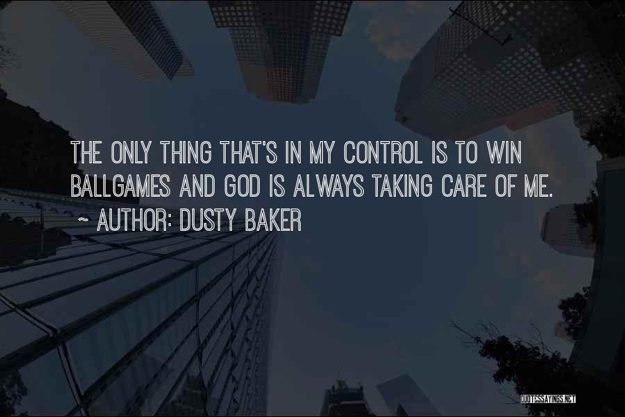 God Is Always In Control Quotes By Dusty Baker