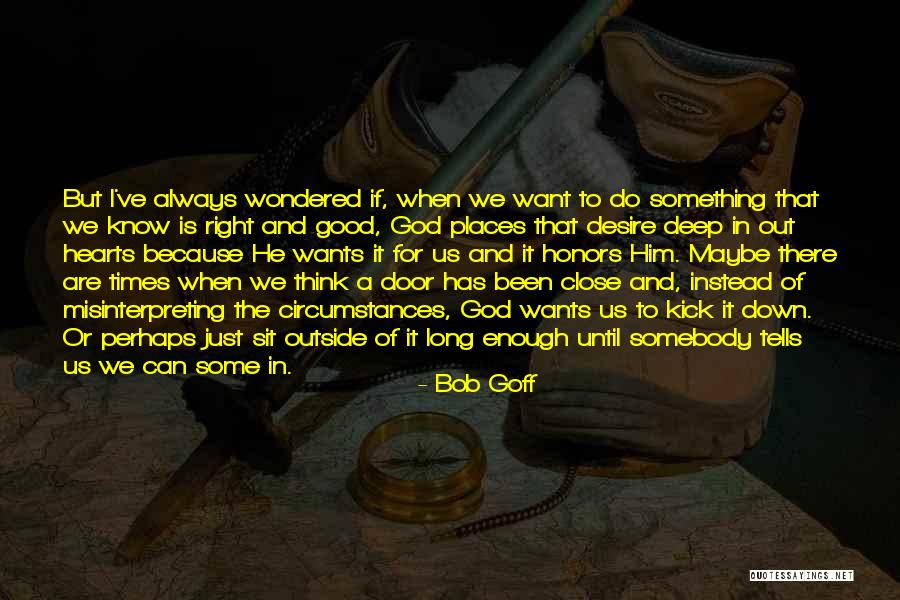 God Is Always There For Us Quotes By Bob Goff God Is Always There For Us Quotes By Bob Goff