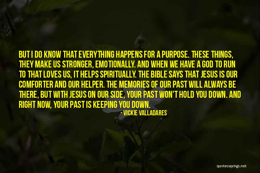 God Is Always There For Us Quotes By Vickie Valladares God Is Always There For Us Quotes By Vickie Valladares