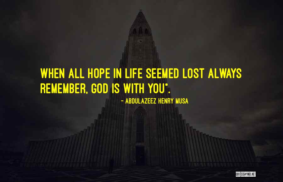 God Is Always With You Quotes By Abdulazeez Henry Musa