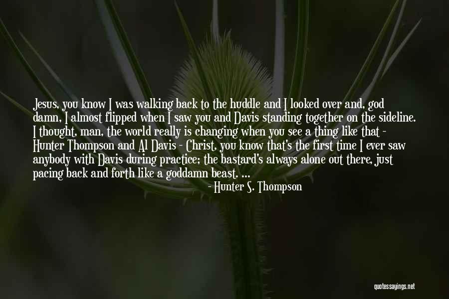 God Is Always With You Quotes By Hunter S. Thompson God Is Always With You Quotes By Hunter S. Thompson