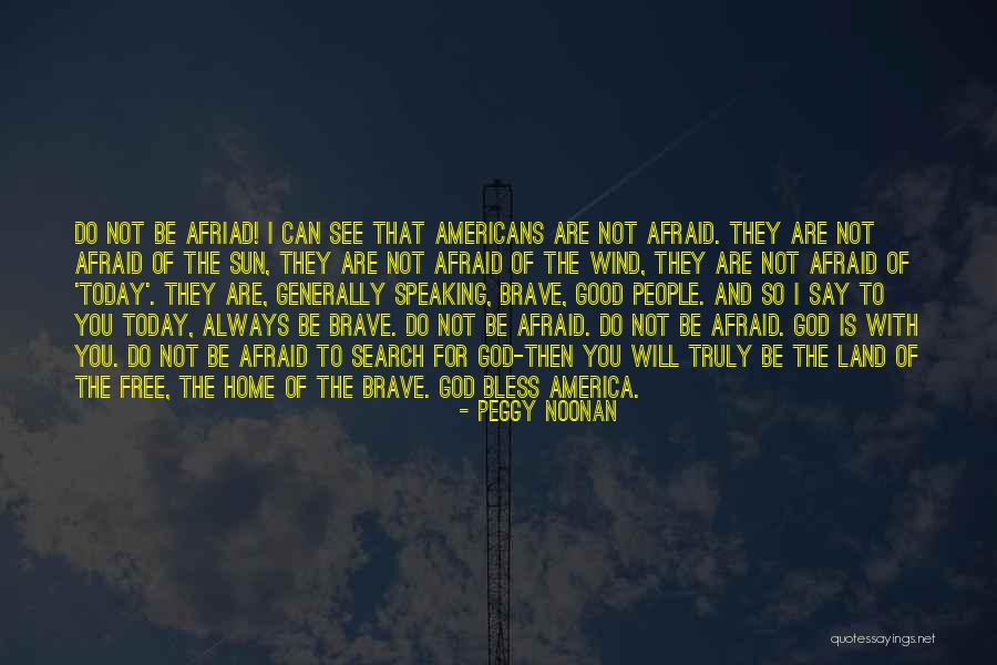 God Is Always With You Quotes By Peggy Noonan God Is Always With You Quotes By Peggy Noonan