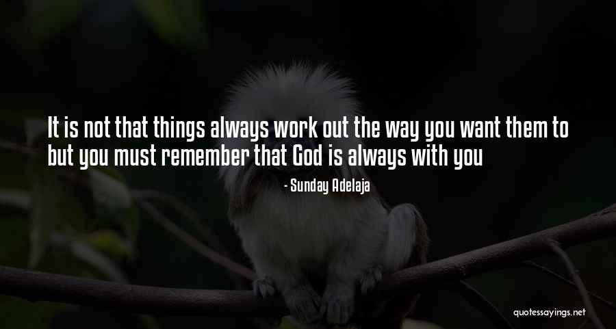 God Is Always With You Quotes By Sunday Adelaja