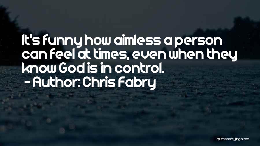 God Is Control Quotes By Chris Fabry