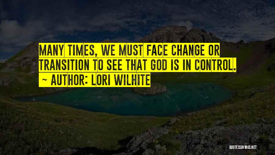 God Is Control Quotes By Lori Wilhite