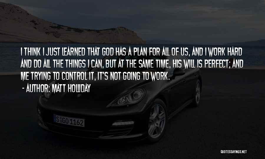 God Is Control Quotes By Matt Holliday