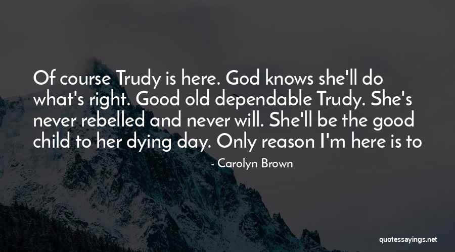 God Is Dependable Quotes By Carolyn Brown God Is Dependable Quotes By Carolyn Brown