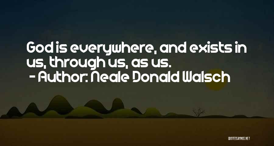 God Is Everywhere Quotes By Neale Donald Walsch