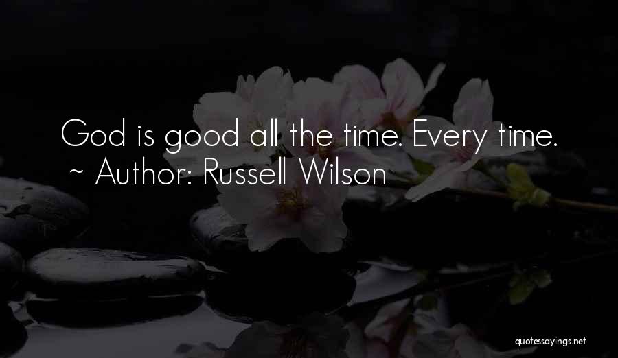 God Is Good All Time Quotes By Russell Wilson