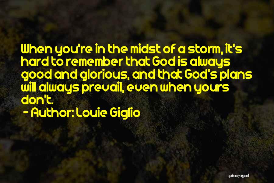 God Is Good Always Quotes By Louie Giglio