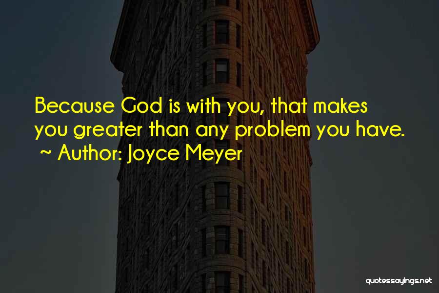 God Is Greater Than Any Problem Quotes By Joyce Meyer