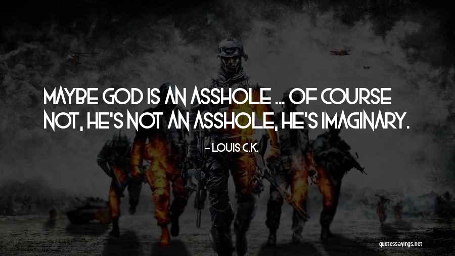 God Is Imaginary Quotes By Louis C.K. God Is Imaginary Quotes By Louis C.K.