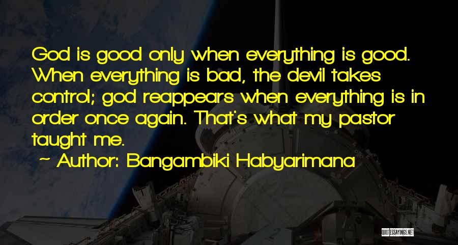 God Is In Control Of Everything Quotes By Bangambiki Habyarimana