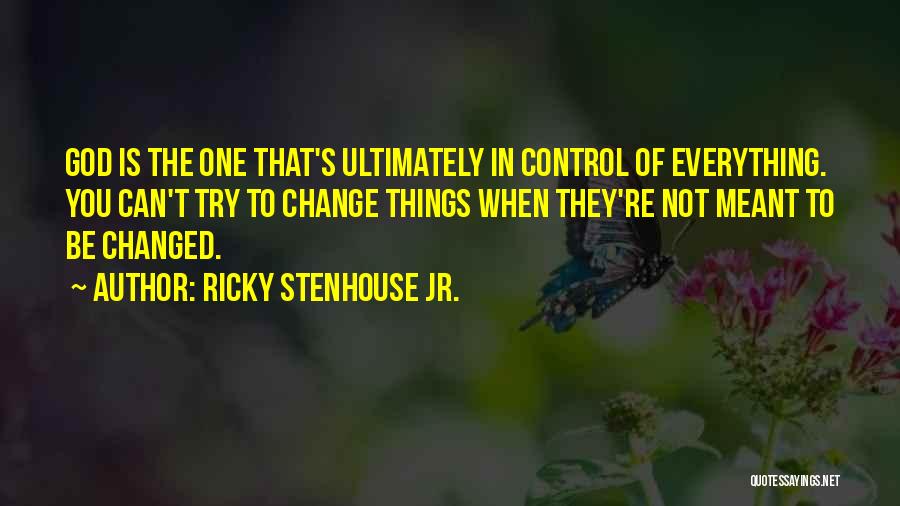 God Is In Control Of Everything Quotes By Ricky Stenhouse Jr.