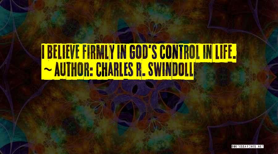 God Is In Control Of My Life Quotes By Charles R. Swindoll