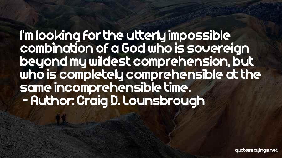 God Is Looking Out For You Quotes By Craig D. Lounsbrough