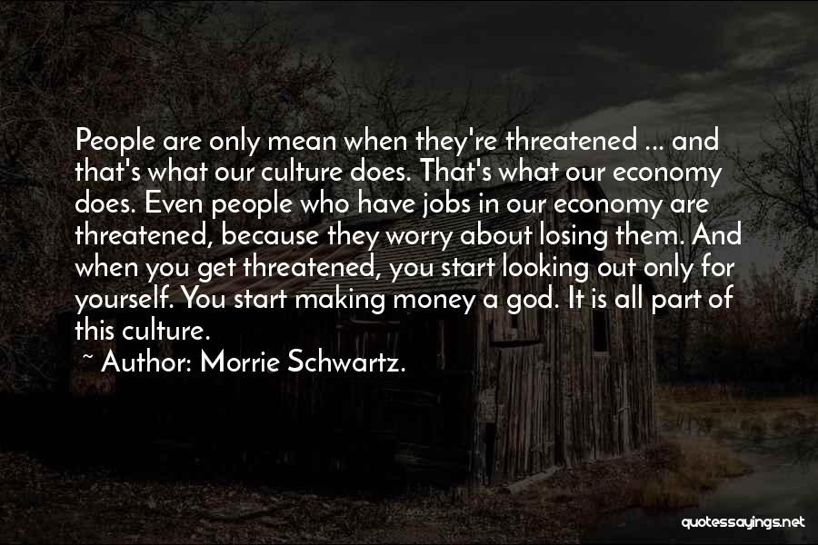 God Is Looking Out For You Quotes By Morrie Schwartz.