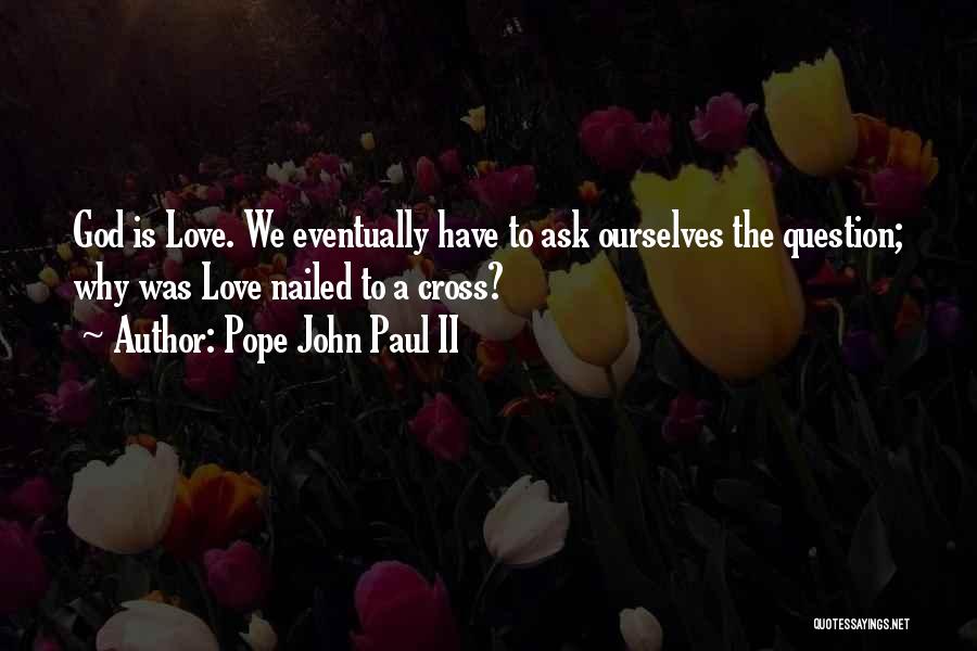 God Is Love Catholic Quotes By Pope John Paul II