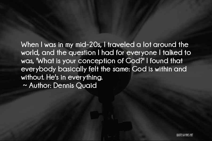 God Is My Everything Quotes By Dennis Quaid