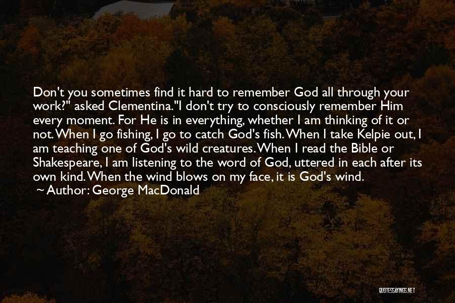 God Is My Everything Quotes By George MacDonald