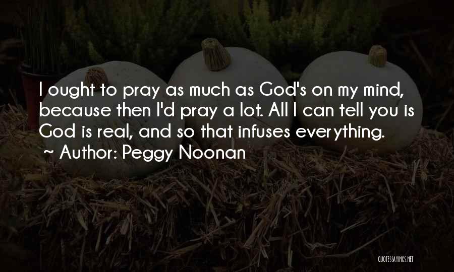 God Is My Everything Quotes By Peggy Noonan