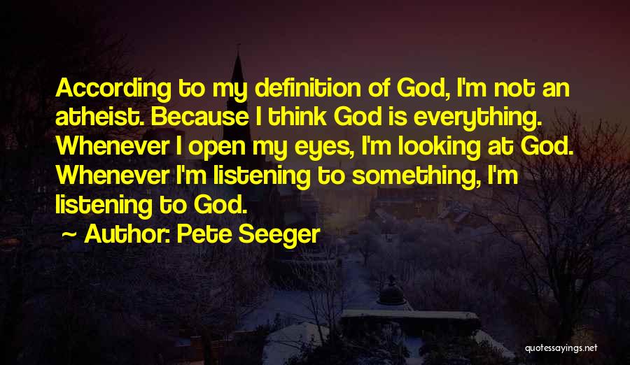 God Is My Everything Quotes By Pete Seeger