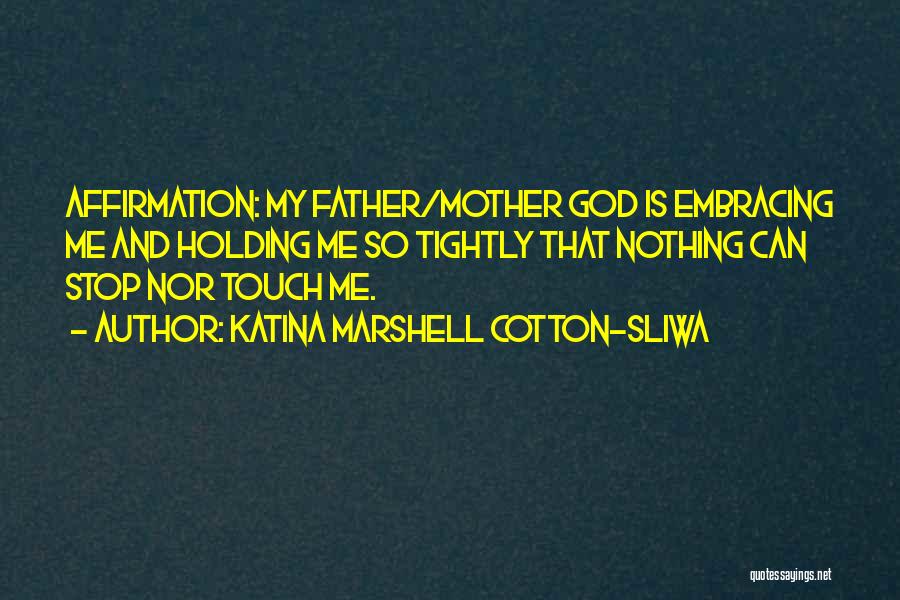 God Is My Father Quotes By Katina Marshell Cotton-Sliwa