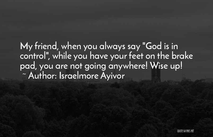 God Is My Friend Quotes By Israelmore Ayivor