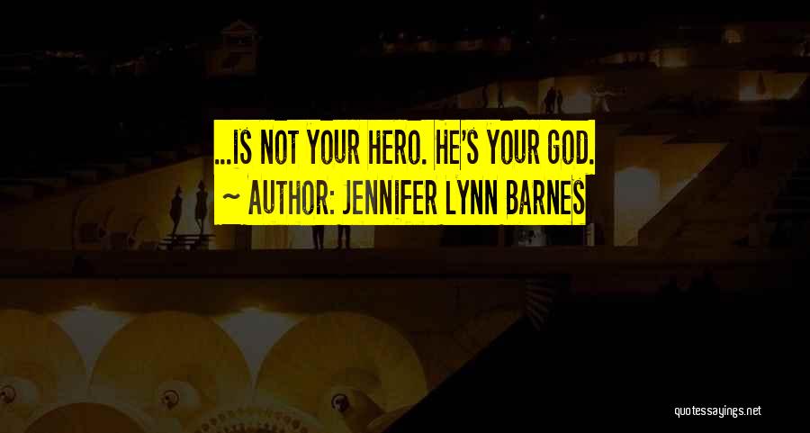 God Is My Hero Quotes By Jennifer Lynn Barnes